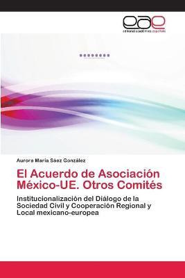 Libro El Acuerdo De Asociacion Mexico-ue. Otros Comites -...