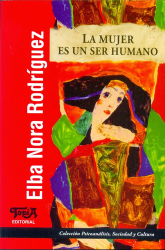 La Mujer Es Un Ser Humano - Elba Nora Rodriguez 