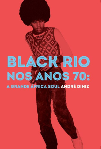 Black Rio Nos Anos 70: A Grande África Soul