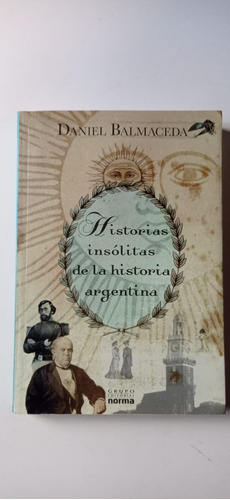 Historias Insólitas De La Historia Argentina Balmaceda Norma