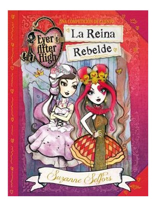 Libro Reina Rebelde (ever After High) De Selfors Suzanne