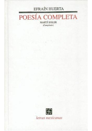 Poesia Completa: Marti Soler Compilador, De Efrain Huerta. Editorial Fondo De Cultura Económica, Edición 1 En Español