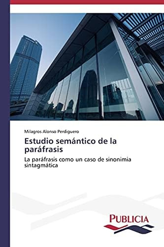 Libro: Estudio Semántico De La Paráfrasis: La Paráfrasis Un