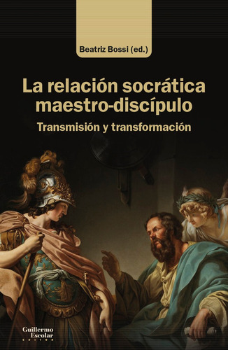 La Relacion Socratica Maestro-discipulo, De Bossi, Beatriz. Editorial Guillermo Escolar Editor, Tapa Blanda En Español