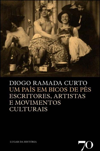 Um País Em Bicos De Pés - Escritores, Intelectuais, Artista, De Curto, Diogo Ramada (org.). Editora Edicoes 70 Em Português