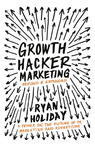 Growth Hacker Marketing: A Primer On The Future Of Pr, Marke