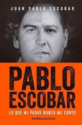 Pablo Escobar: Lo Que Mi Padre Nunca Me Contó - Juan Pablo E