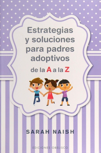 Estrategias Y Soluciones Para Padres Adoptivos De La A A La