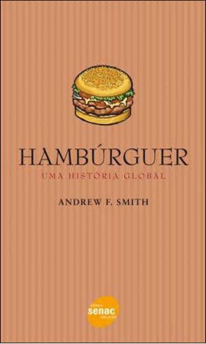 Hambúrguer: Uma História Global, De Smith, Andrew. Editora Senac - Sp, Capa Mole Em Português