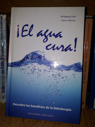 El Agua Cura! - Wolfgang Exel Y Karin Rohrer