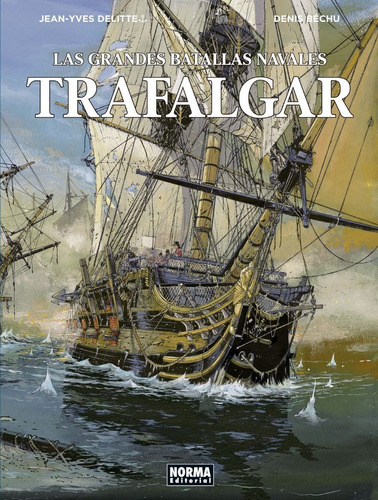 Las Grandes Batallas Navales 1. Trafalgar, De Jean-yves Delitte. Editorial Norma En Español