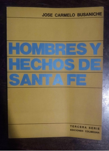 José Carmelo Busaniche Hombres Y Hechos De Santa Fe /z