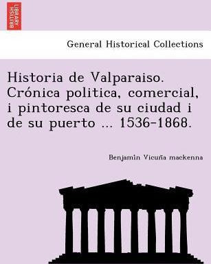 Libro Historia De Valparaiso. Cro Nica Politica, Comercia...