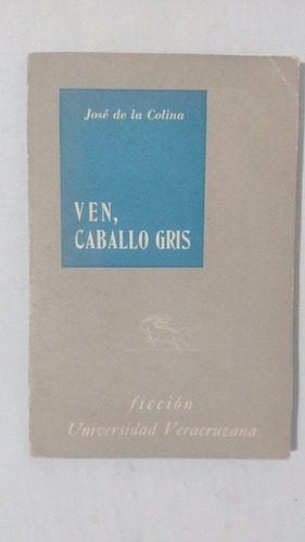 Ven, Caballos Gris. José De La Colina. Universidad Veracruza