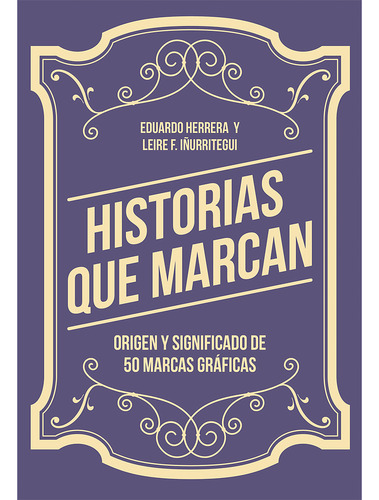 Historias Que Marcan. Origen Y Significado De 50 Marcas Gráf