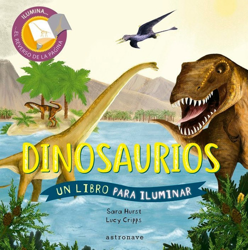 Dinosaurios. Un Libro Para Iluminar, De Cripps, Lucy. Editorial Astronave,editorial, Tapa Dura En Español