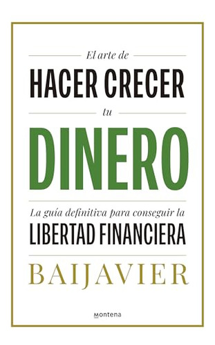 El Arte De Hacer Crecer Tu Dinero - Baijavier