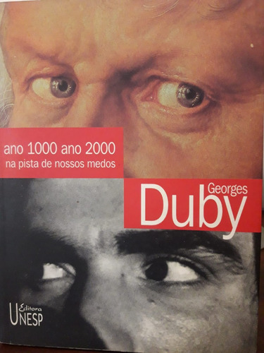 Georges Duby - Ano 1000 Ano 2000. Na Pista De Nossos Medos