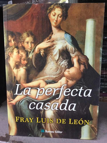 La Perfecta Casada. Fray Luis De León. Bureau Editor