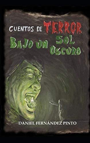 Libro: Cuentos De Terror Bajo Un Sol Oscuro (spanish