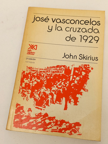 José Vasconcelos Y La Cruzada De 1929 - John Skirius