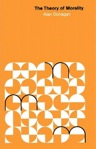 The Theory Of Morality, De Alan Donagan., Vol. 1. Editorial University Chicago Press, Tapa Blanda En Inglés