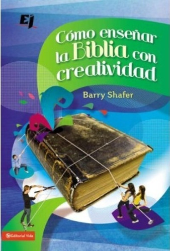 Cómo Enseñar La Biblia Con Creatividad - Barry Shafer