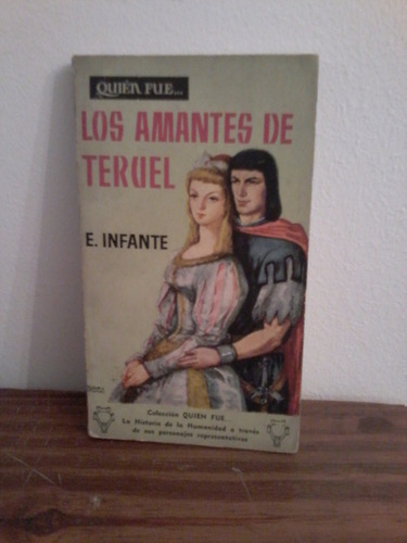 Los Amantes De Teruel  E. Infante  Coleccion Quien Fue...