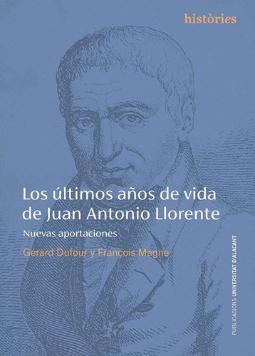 Los Ultimos Aãâos De Vida De Juan Antonio Llorente, De Dufour, Gerard. Editorial Publicaciones De La Universidad De Alicante, Tapa Blanda En Español