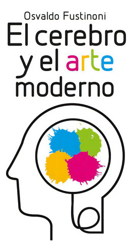 El Cerebro Y El Arte Moderno - Osvaldo Fustinoni