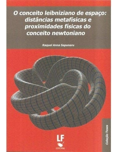 Conceito Leibniziano De Espaco, O: Distancias Metafisicas E Proximidades Fi, De Sapunaru. Editora Livraria Da Fisica Editora, Capa Mole Em Português, 2012