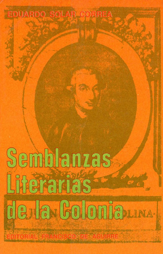 Semblanzas Literarias De La Colonia, Eduardo Solar Correa.