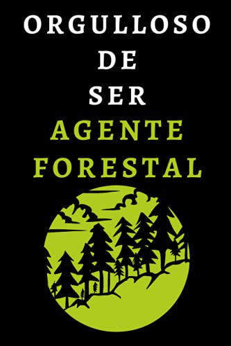 Orgulloso De Ser Agente Forestal: Cuaderno De Notas Ideal Pa