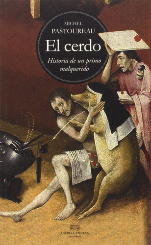 El Cerdo, De Michel Pastoureau., Vol. 0. Editorial Confluencias, Tapa Blanda En Español, 2015