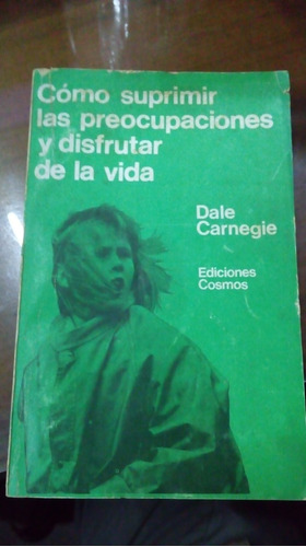 Libro Como Suprimir  Preocupaciones Y Disfrutar De La Vida