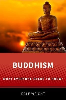 Buddhism : What Everyone Needs To Know (r) - Dale S. Wright