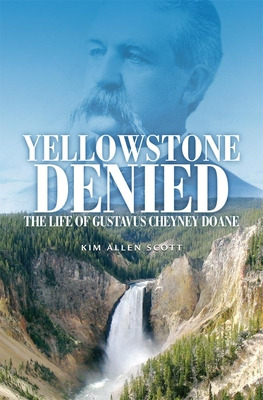 Libro Yellowstone Denied: The Life Of Gustavus Cheyney Do...