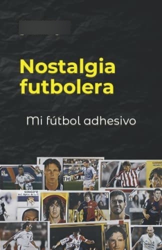 Libro : Mi Futbol Adhesivo Nostalgia Futbolera - Gutierrez 