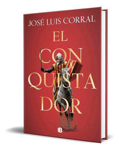 El Conquistador, De José Luis Corral. Editorial B, Tapa Dura En Español, 2020