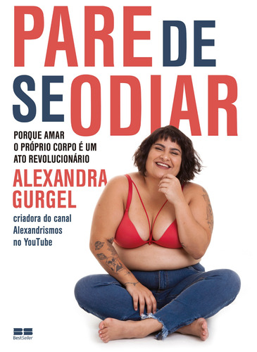 Pare de se odiar: Porque amar o próprio corpo é um ato revolucionário, de Gurgel, Alexandra. Editora Best Seller Ltda, capa mole em português, 2018