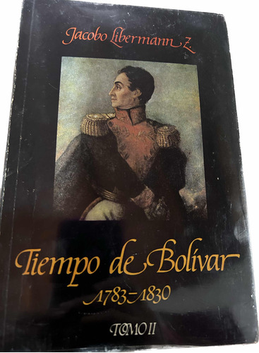 Tiempo De Bolivar 1783  1830 De Jacobo Liberman Z Tomo Ii