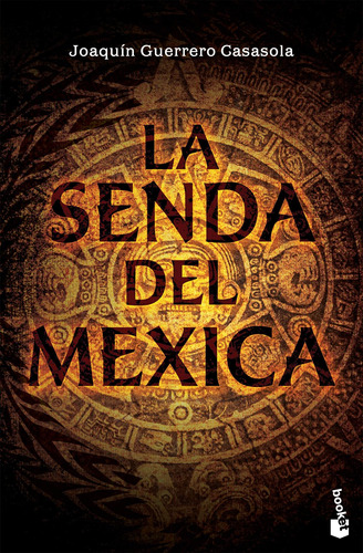 La senda del mexica, de Guerrero-Casasola, Joaquín. Serie Booket Editorial Booket México, tapa blanda en español, 2019