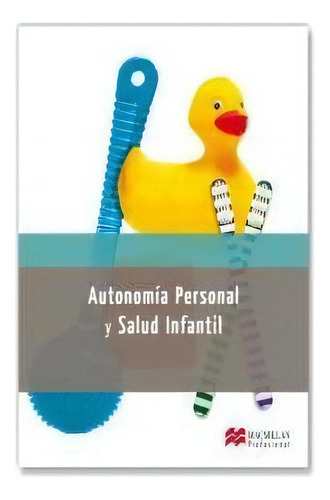 Autonomia Personal Y Salud Infantil, De Bruguera Busquets, Jaume. Editorial Macmillan Profesional En Español, 2013