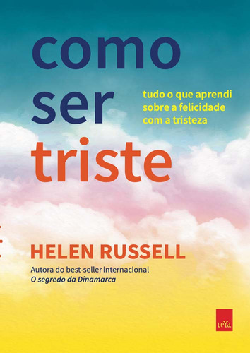 Como Ser Triste - Tudo O Que Aprendi Sobre A Felicidade Com