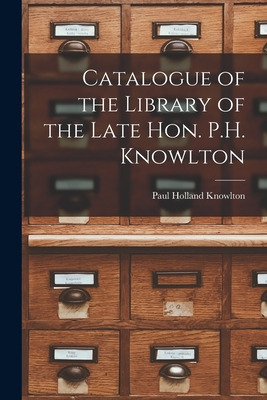 Libro Catalogue Of The Library Of The Late Hon. P.h. Know...