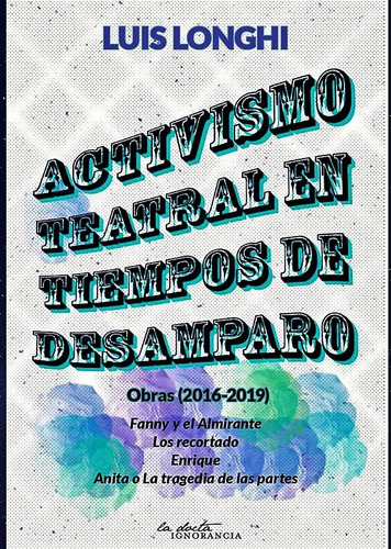 Activismo Teatral En Timpos De Desamparo -ed. La Docta