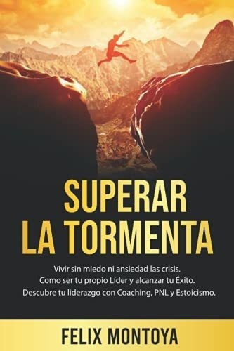 Superar La Tormenta Vivir Sin Miedo Ni Ansiedad Las, de Montoya, Félix. Editorial Independently Published en español