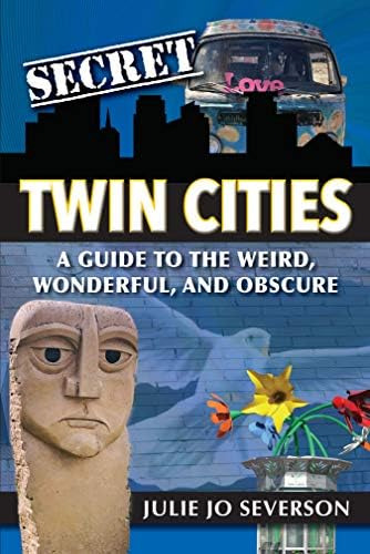 Secret Twin Cities: A Guide To The Weird, Wonderful, And Obscure, De Julie Jo Severson. Editorial Reedy Press, Tapa Blanda En Inglés
