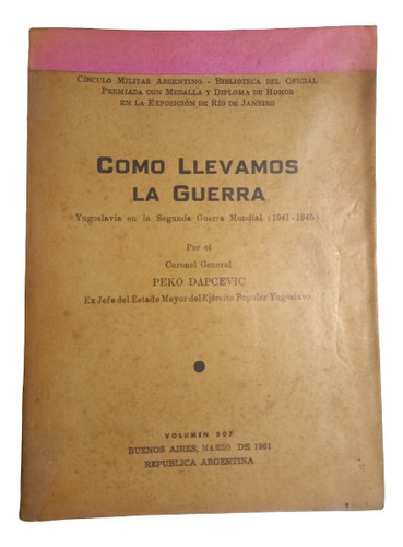 P. Dapcevic. Como Llevamos La Guerra (2a. G. M. Yugoslavia) 