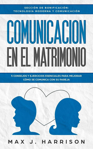 Libro: Comunicación En El Matrimonio: 5 Consejos Y Ejercicio
